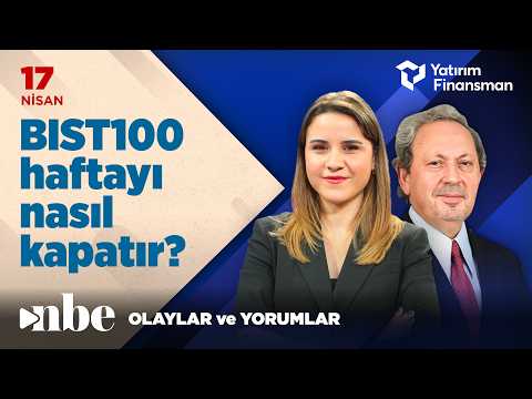 BIST100 Haftayı Nasıl Kapatır? | Ekonomi Masası | 17 Nisan