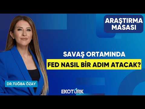 Savaş Ortamında FED Nasıl Bir Adım Atacak? | Ali Akova | Dr. Tuğba Özay | Araştırma Masası