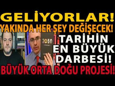 GELİYORLAR! YAKINDA HER ŞEY DEĞİŞECEK! TARİHİN EN BÜYÜK DARBESİ! BÜYÜK ORTA DOĞU PROJESİ! BOB HAZIR!