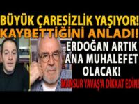 BÜYÜK ÇARESİZLİK YAŞIYOR! KAYBETTİĞİNİ ANLADI! ERDOĞAN ARTIK ANA MUHALEFET OLACAK! MANSUR YAVAŞ ŞOKU