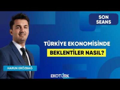 Türkiye Ekonomisinde Beklentiler Nasıl? | Son Seans | Recep Erçin | Harun Erözbağ