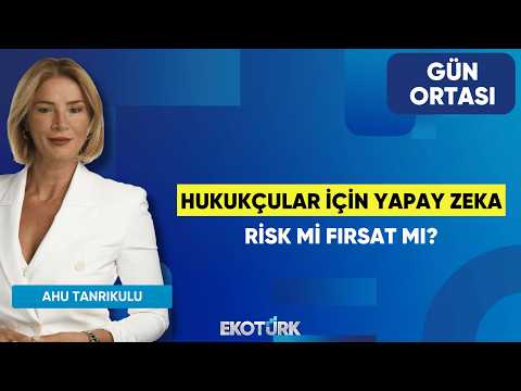 Hukukçular İçin Yapay Zeka Risk Mi Fırsat Mı? | Çiğdem Ayözger Öngün | Ahu Tanrıkulu | Gün Ortası
