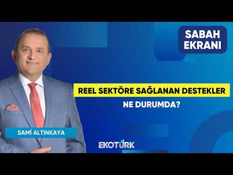 Reel Sektöre Sağlanan Destekler Ne Durumda? | Sami Altınkaya | Sabah Ekranı