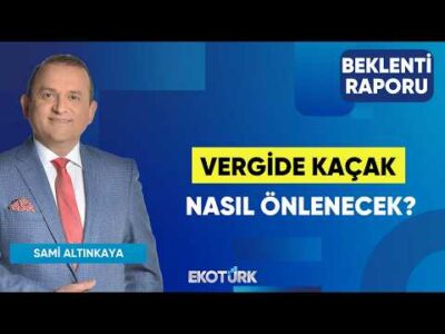 Vergide Kaçak Nasıl Önlenecek? | Deniz Eresen | Sami Altınkaya | Beklenti Raporu