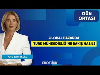 Global Pazarda Türk Mühendisliğine Bakış Nasıl? | Kadem Berker Yaşar | Ahu Tanrıkulu | Gün Ortası