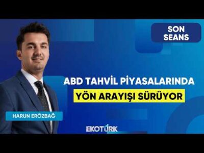 ABD Tahvil Piyasalarında Yön Arayışı Sürüyor | Son Seans | Rıdvan Baştürk | Harun Erözbağ