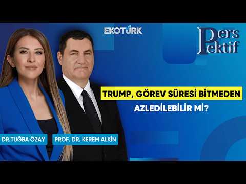 Trump, Görev Süresi Bitmeden Azledilebilir Mi? | Perspektif | Prof. Dr. Kerem Alkin | Dr. Tuğba Özay