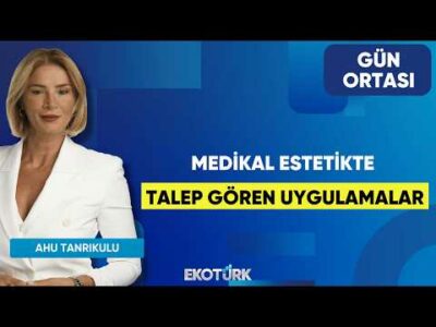 Medikal Estetikte Talep Gören Uygulamalar | Ahu Tanrıkulu | Gün Ortası