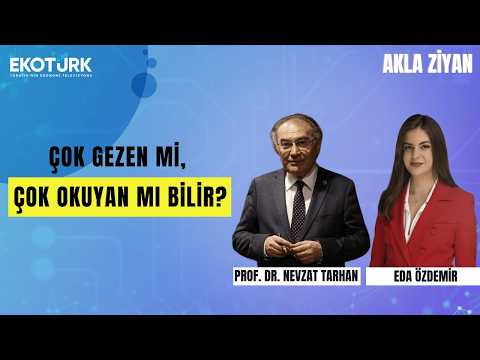 Çok Gezen Mi, Çok Okuyan Mı Bilir? | Prof. Dr. Nevzat Tarhan ile Akla Ziyan | Eda Özdemir
