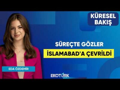 Süreçte Gözler İslamabad'a Çevrildi | Dr. Hurşit Dingil | Eda Özdemir | Küresel Bakış
