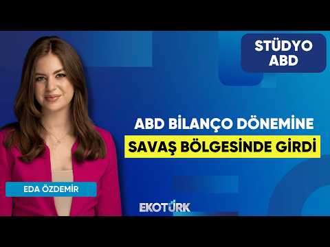 ABD Bilanço Dönemine Savaş Bölgesinde Girdi | Kurt Gökhan Ölçer | Eda Özdemir | Stüdyo ABD