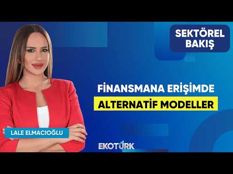 Finansmana Erişimde Alternatif Modeller | Cenk Güder | Lale Elmacıoğlu | Sektörel Bakış