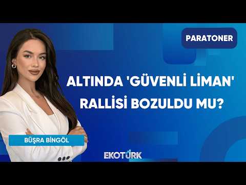 Altında 'Güvenli Liman' Rallisi Bozuldu Mu? | Paratoner