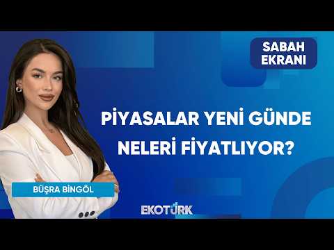 Piyasalar Yeni Günde Neleri Fiyatlıyor? | Sabah Ekranı