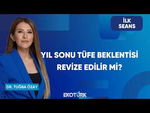 Yıl Sonu Tüfe Beklentisi Revize Edilir Mi? | İlk Seans