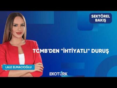 TCMB'den "İhtiyatlı" Duruş | Sektörel Bakış