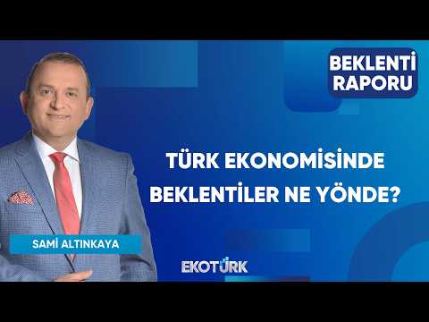 Türk Ekonomisinde Beklentiler Ne Yönde? | Beklenti Raporu