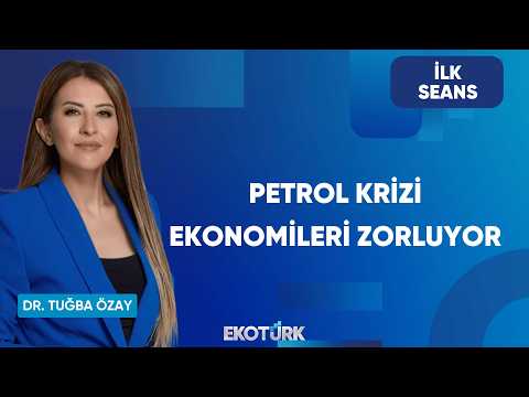 Petrol Krizi Ekonomileri Zorluyor | İlk Seans