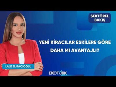 Yeni Kiracılar Eskilere Göre Daha Mı Avantajlı? | Sektörel Bakış