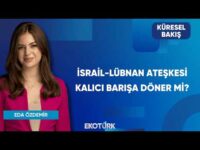 İsrail-Lübnan Ateşkesi Kalıcı Barışa Döner Mi? | Küresel Bakış