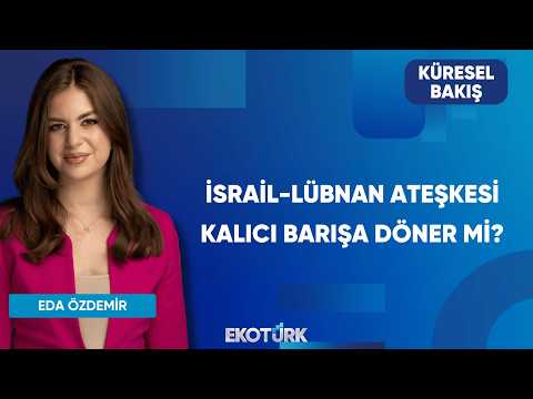 İsrail-Lübnan Ateşkesi Kalıcı Barışa Döner Mi? | Küresel Bakış