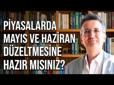 Piyasalarda Mayıs ve Haziran Düzeltmesine Hazır mısınız?