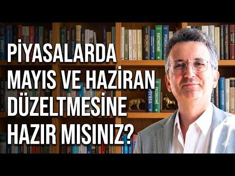 Piyasalarda Mayıs ve Haziran Düzeltmesine Hazır mısınız?