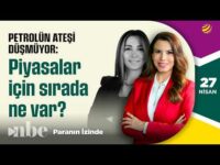Petrolün Ateşi Düşmüyor! Piyasalar ve Ekonomiler İçin Sırada Ne Var? | 27 Nisan | Derya Hekim
