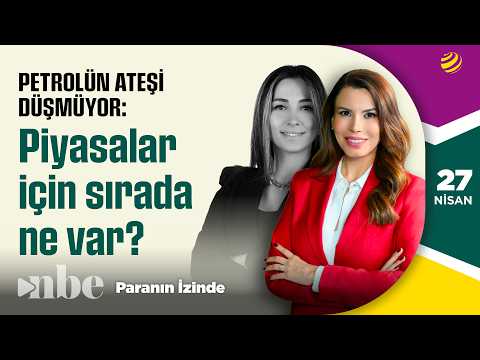 Petrolün Ateşi Düşmüyor! Piyasalar ve Ekonomiler İçin Sırada Ne Var? | 27 Nisan | Derya Hekim