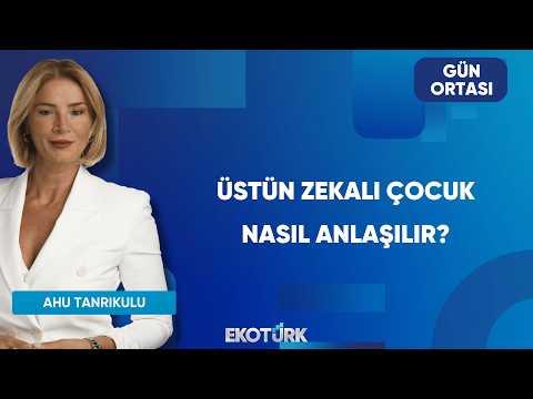 Üstün Zekalı Çocuk Nasıl Anlaşılır? | Gün Ortası
