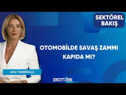 Otomobilde Savaş Zammı Kapıda Mı? | Sektörel Bakış