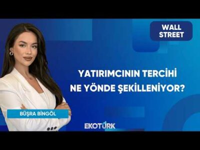 Yatırımcının Tercihi Ne Yönde Şekilleniyor? | Wall Street