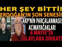 HER ŞEY BİTTİ! ERDOĞAN'IN SON SENESİ! AKP'NİN PARÇALANMASI! ACIMAYACAKLAR! 6 MAYIS OLAYLARA DİKKAT!