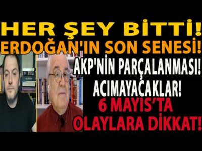 HER ŞEY BİTTİ! ERDOĞAN'IN SON SENESİ! AKP'NİN PARÇALANMASI! ACIMAYACAKLAR! 6 MAYIS OLAYLARA DİKKAT!