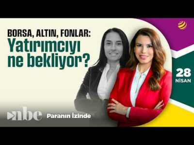 Borsa, Altın, Fonlar.. Yatırımcıyı Ne Bekliyor? | 28 Nisan | Banu Kıvcı Tokalı