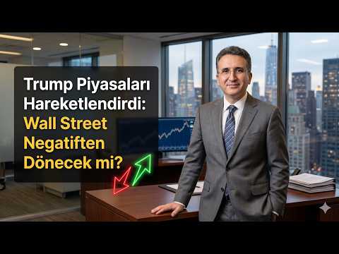 Trump Piyasaları Hareketlendirdi: Wall Street Negatiften Dönecek mi?
