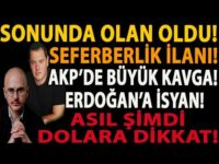 SONUNDA OLAN OLDU! SEFERBERLİK İLANI! AKP’DE BÜYÜK KAVGA! ERDOĞAN’A İSYAN! ASIL ŞİMDİ DOLARA DİKKAT!