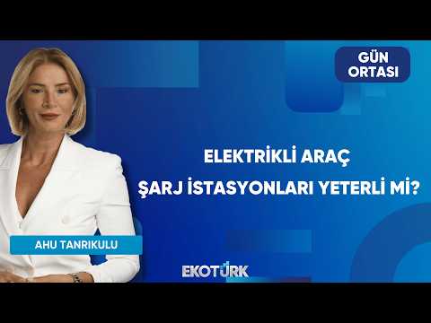 Elektrikli Araç Şarj İstasyonları Yeterli Mi? | Gün Ortası