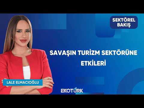 Savaşın Turizm Sektörüne Etkileri | Sektörel Bakış
