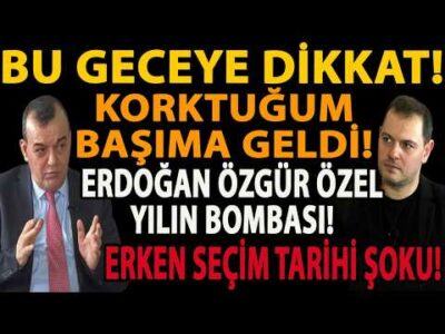 BU GECEYE DİKKAT! KORKTUĞUM BAŞIMA GELDİ! ERDOĞAN ÖZGÜR ÖZEL YILIN BOMBASI! ERKEN SEÇİM TARİHİ ŞOKU!