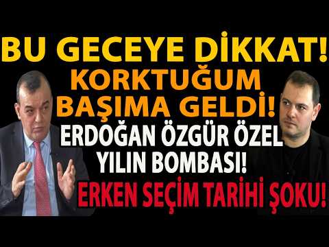 BU GECEYE DİKKAT! KORKTUĞUM BAŞIMA GELDİ! ERDOĞAN ÖZGÜR ÖZEL YILIN BOMBASI! ERKEN SEÇİM TARİHİ ŞOKU!