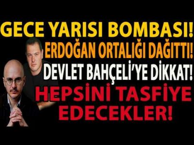 GECE YARISI BOMBASI! ERDOĞAN ORTALIĞI DAĞITTI! DEVLET BAHÇELİ’YE DİKKAT! HEPSİNİ TASFİYE EDECEKLER!