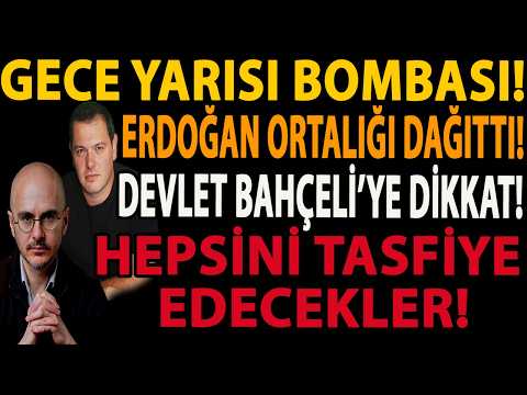 GECE YARISI BOMBASI! ERDOĞAN ORTALIĞI DAĞITTI! DEVLET BAHÇELİ’YE DİKKAT! HEPSİNİ TASFİYE EDECEKLER!