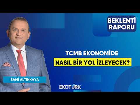 TCMB Ekonomide Nasıl Bir Yol İzleyecek? | Sertaç Ekeke | Sami Altınkaya | Beklenti Raporu