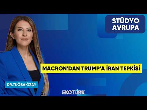 Macron'dan Trump'a İran Tepkisi | Dr. Tuğba Özay | Stüdyo Avrupa