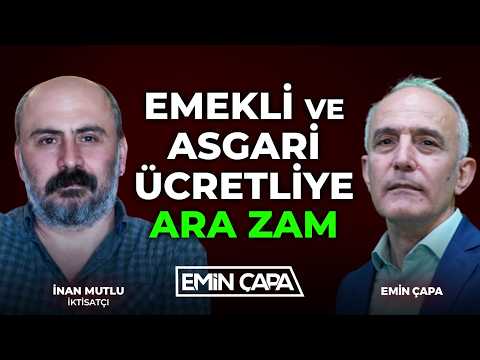 Emekli ve Asgari Ücretliye Ara Zam | İnan Mutlu & Emin Çapa