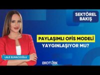 Paylaşımlı Ofis Modeli Yaygınlaşıyor Mu? | Furkan Bayoğlu | Lale Elmacıoğlu | Sektörel Bakış