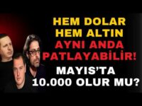 HEM DOLAR HEM ALTIN AYNI ANDA PATLAYABİLİR! MAYIS’TA 10.000 OLUR MU?