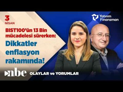 BIST100’ün 13 Bin Mücadelesi Sürerken Dikkatler Enflasyon Rakamında! | Ekonomi Masası