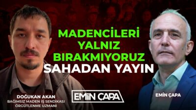 Madencileri Yalnız Bırakmıyoruz, Sahadan Yayın | Emin Çapa